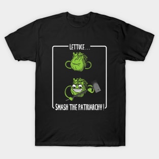 Lettuce... Smash the patriarchy T-Shirt